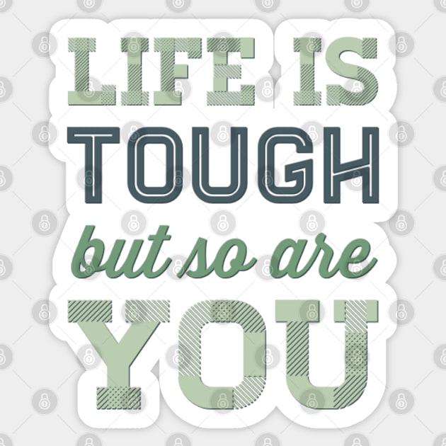 Life is tough but so are you Sticker by BoogieCreates